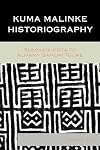 Kuma Malinke Historiography: Sundiata Keita to Almamy Samori Toure