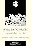White Self-Criticality beyond Anti-racism: How Does It Feel to Be a White Problem?