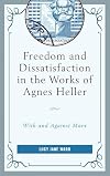 Freedom and dissatisfaction in the works of Agnes Heller : with and against Marx