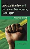 Michael Manley and Jamaican Democracy, 1972-1980: The Word Is Love
