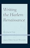 Writing the Harlem Renaissance : revisiting the vision
