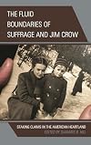 The fluid boundaries of suffrage and Jim Crow : staking claims in the American heartland