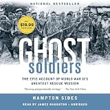 Ghost Soldiers The Forgotten Epic Story Of World War Iis Most Dramatic Mission