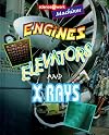 Engines, Elevators, and X Rays (Science@Work: Machines)