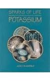 Potassium (Sparks of Life: Chemical Elements That Make Life Possible)