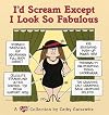 I'D Scream Except I Look So Fabulous: A Cathy Collection