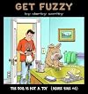 Get Fuzzy: The Dog Is Not a Toy (House Rule #4)
