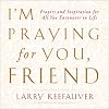 I'm Praying For You Friend: Prayers and Inspiration For All