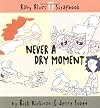 Never a Dry Moment