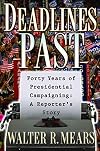 Deadlines Past: Forty Years Of Presidential Campaigning: A Reporter's Story