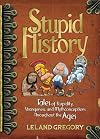 Stupid History: Tales of Stupidity, Strangeness, and Mythconceptions Throughout the Ages