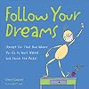 Follow Your Dreams: (Except for That One Where You Go to Work Naked and Dance the Polka)