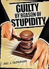 Guilty by Reason of Stupidity