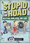 Stupid on the Road: Idiots on Planes, Trains, Buses, and Cars