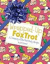 Wrapped-Up FoxTrot: A Treasury with the Final Daily Strips (Foxtrot Collection)