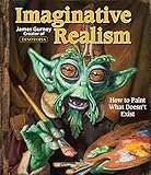 Imaginative Realism: How to Paint What Doesn't Exist (Volume 1) (James Gurney Art)
