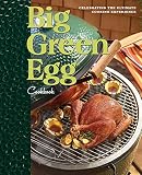 Big Green Egg Cookbook Celebrating The Ultimate Cooking Experience Volume 1