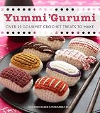 Yummi Gurumi Over 60 Gourmet Crochet Treats To Make