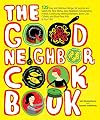 The Good Neighbor Cookbook: 125 Easy and Delicious Recipes to Surprise and Satisfy the New Moms, New Neighbors, and more