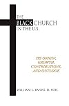 The Black church in the U.S.; its origin, growth, contributions, and outlook