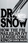 Dr. Snow: How the F.B.I. Nailed an Ivy League Coke King (Signet)