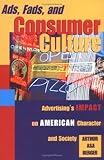Ads Fads And Consumer Culture Advertisings Impact On American Character And Culture