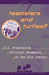 Teamsters and Turtles?: U.S. Progressive Political Movements in the 21st Century (People, Passions, and Power: Social Movements, Interest Organizations, and the P)