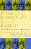 Numerical Discourses of the Buddha: An Anthology of Suttas from the Anguttara Nikaya