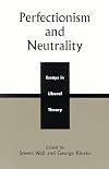 Perfectionism and Neutrality: Essays in Liberal Theory