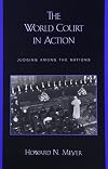 The World Court in action : judging among the nations