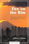 Fire on the Rim: The Cultural Dynamics of East/West Power Politics