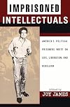 Imprisoned Intellectuals: America's Political Prisoners Write on Life, Liberation, and Rebellion (Transformative Politics Series, ed. Joy James)