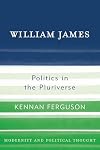 William James: Politics in the Pluriverse (Modernity and Political Thought)