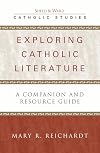 Exploring Catholic Literature: A Companion and Resource Guide (Catholic Studies)