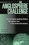 The Anglosphere Challenge: Why the English-Speaking Nations Will Lead the Way in the Twenty-First Century