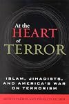 At the Heart of Terror: Islam, Jihadists, and America's War on Terrorism