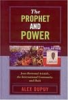 The prophet and power : Jean-Bertrand Aristide, the international community, and Haiti