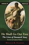 He Shall Go Out Free: The Lives of Denmark Vesey (American Profiles)