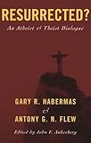Resurrected An Atheist And Theist Dialogue