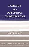 Publius and Political Imagination (Modernity and Political Thought)