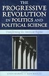 The Progressive Revolution in Politics and Political Science: Transforming the American Regime (Claremont Institute Series on Statesmanship and Political Philosophy)