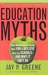 Education Myths: What Special Interest Groups Want You to Believe About Our Schools--And Why It Isn't So