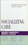 Socializing care : feminist ethics and public issues