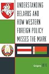 Understanding Belarus and How Western Foreign Policy Misses the Mark