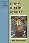 A History of Medieval Heresy and Inquisition (Critical Issues in World and International History)