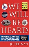 We Will Be Heard: Women's Struggles for Political Power in the United States