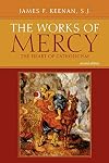 The Works of Mercy: The Heart of Catholicism