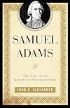 Samuel Adams: The Life of an American Revolutionary