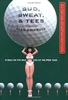 Bud, Sweat and Tees : A Walk on the Wild Side of the PGA Tour