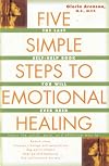 Five Simple Steps to Emotional Healing: The Last Self-Help Book You Will Ever Need
